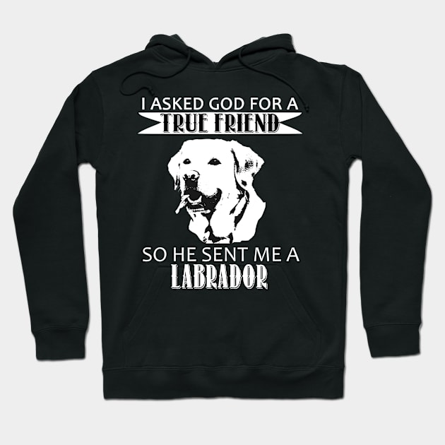 Labrador T-shirt - Labrador True Friend Hoodie by mazurprop